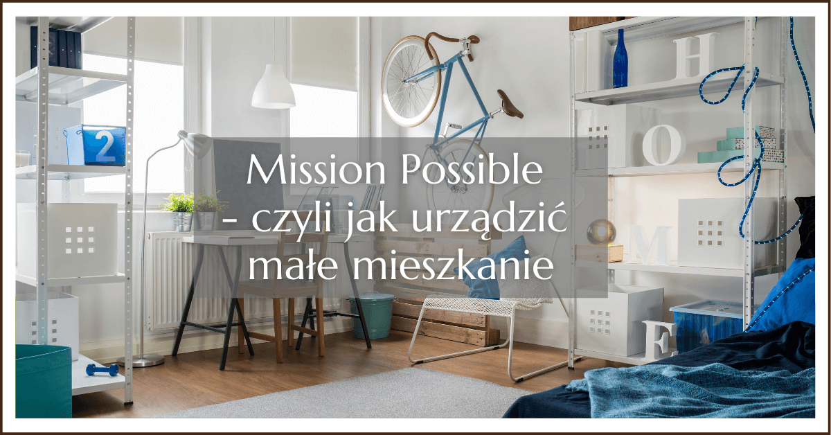 Mission Possible - jak urządzić małe mieszkanie